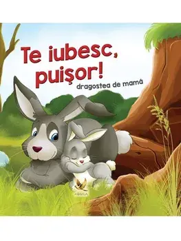 Te iubesc, puisor! Dragostea de mama/Lengyel Orsolya