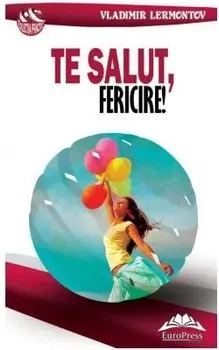 Te salut, fericire!/Vladimir Lermontov