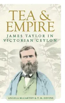 Tea and Empire. James Taylor in Victorian Ceylon, Hardback/T. Devine