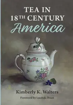 Tea in 18th Century America, Hardcover/Kimberly K. Walters