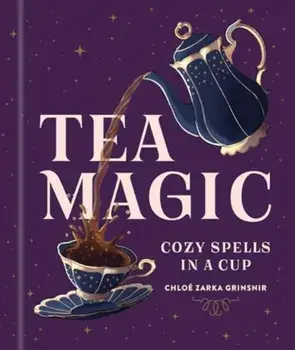 Tea Magic. Cozy Spells in a Cup, Hardback/Chloe Zarka Grinsnir