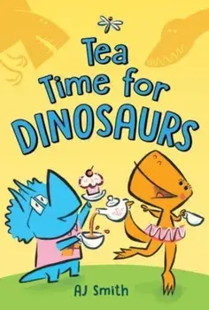 Tea Time for Dinosaurs, Hardback/A. J. Smith