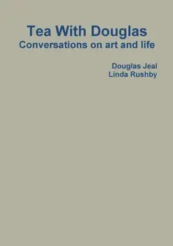 Tea With Douglas. Conversations on Art and Life, Paperback/Douglas Jeal