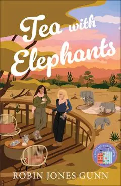 Tea with Elephants: A Suitcase Sisters Novel - Robin Jones Gunn