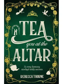 Tea You at the Altar, Hardback/Rebecca Thorne