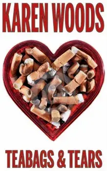 Teabags & Tears, Paperback/Karen Woods