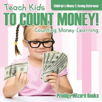 Teach Kids to Count Money! - Counting Money Learning: Children's Money & Saving Reference, Paperback/Prodigy Wizard Books