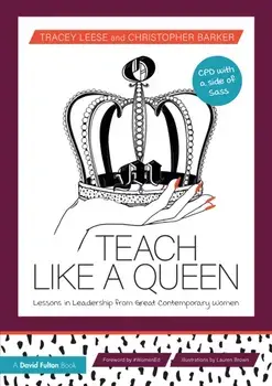 Teach Like a Queen. Lessons in Leadership from Great Contemporary Women, Paperback/Christopher Barker