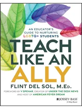 Teach Like an Ally. An Educator's Guide to Nurturing LGBTQ+ Students, Paperback/Flint Del Sol