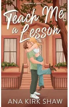 Teach Me a Lesson: A Brother's Best Friend, Childhood Friends to Lovers Romance - Ana Kirk Shaw