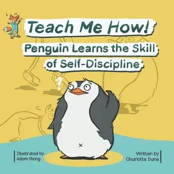 Teach Me How! Penguin Learns the Skill of Self-Discipline (Teach Me How! Children's Series), Paperback/Charlotte Dane