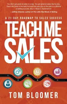 Teach Me Sales: A 21-Day Roadmap to Sales Success, Paperback/Tom Bloomer