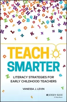 Teach Smarter: Literacy Strategies for Early Childhood Teachers, Paperback/Vanessa J. Levin
