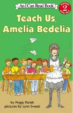 Teach Us, Amelia Bedelia - Peggy Parish