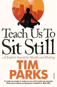 Teach Us to Sit Still, Paperback/Tim Parks