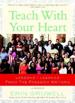 Teach with Your Heart: Lessons I Learned from the Freedom Writers, Paperback/Erin Gruwell