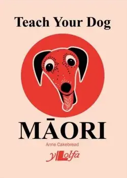 Teach Your Dog Maori, Paperback/Anne Cakebread