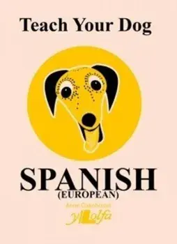 Teach Your Dog Spanish, Paperback/Anne Cakebread