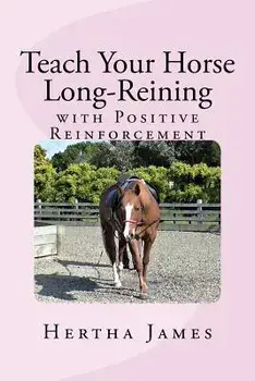 Teach Your Horse Long-Reining with Positive Reinforcement, Paperback/Hertha James