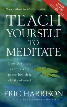 Teach Yourself To Meditate. Over 20 simple exercises for peace, health & clarity of mind, Paperback/Eric Harrison