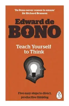 Teach Yourself To Think, Paperback/Edward De Bono