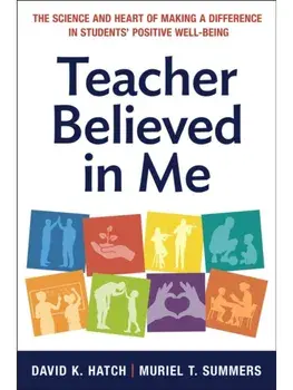 Teacher Believed in Me. The Science and Heart of Making a Difference in Students' Positive Well-Being, Paperback/Muriel Summers
