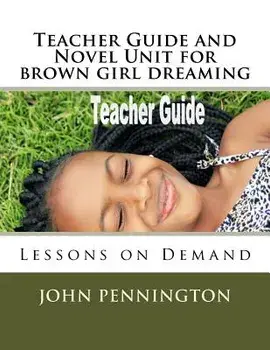 Teacher Guide and Novel Unit for brown girl dreaming: Lessons on Demand, Paperback/John Pennington