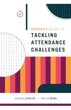 Teacher's Guide to Tackling Attendance Challenges - Jessica Sprick