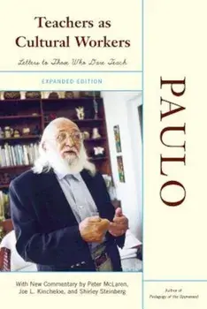 Teachers as Cultural Workers: Letters to Those Who Dare Teach, Paperback/Paulo Freire