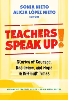 Teachers Speak Up!. Stories of Courage, Resilience, and Hope in Difficult Times, Paperback/Sonia Nieto