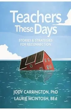 Teachers These Days: Stories and Strategies for Reconnection - Jody Carrington