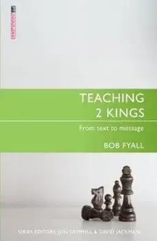 Teaching 2 Kings: From Text to Message, Paperback/Bob Fyall