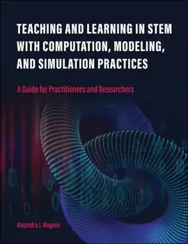 Teaching and Learning in STEM With Computation, Modeling, and Simulation Practices. A Guide for Practitioners and Researchers, Paperback/Alejandra J. Magana