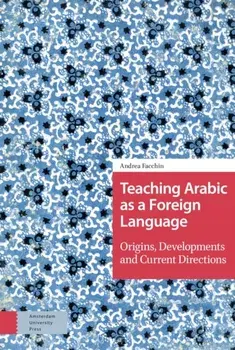 Teaching Arabic as a Foreign Language. Origins, Developments and Current Directions, Hardback/Andrea Facchin