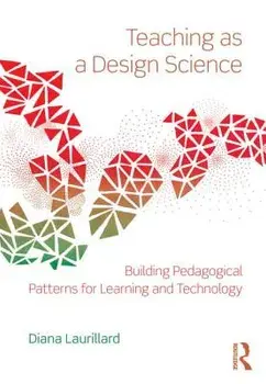 Teaching as a Design Science: Building Pedagogical Patterns for Learning and Technology, Paperback/Diana Laurillard