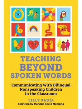 Teaching Beyond Spoken Words. Communicating with Bilingual Nonspeaking Children in the Classroom, Hardback/Lilly Padia