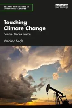 Teaching Climate Change. Science, Stories, Justice, Paperback/Vandana Singh