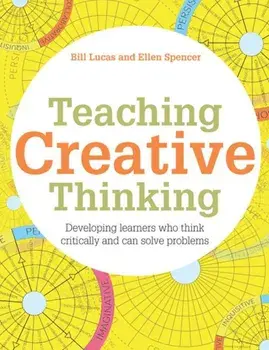 Teaching Creative Thinking: Developing Learners Who Think Critically and Can Solve Problems, Paperback/Bill Lucas