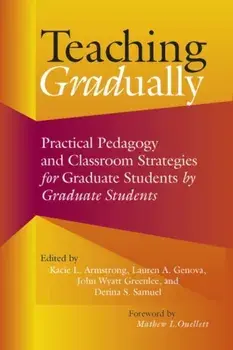 Teaching Gradually. Practical Pedagogy for Graduate Students, by Graduate Students, Paperback/***