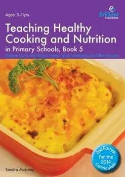 Teaching Healthy Cooking and Nutrition in Primary Schools, Book 5 2nd edition. Chicken Curry, Macaroni Cheese, Spicy Meatballs and Other Recipes, 2 Revised edition, Paperback/Sandra Mulvany