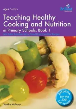 Teaching Healthy Cooking and Nutrition in Primary Schools, Book 1 2nd edition. Fruit Salad, Rainbow Sticks, Bread Pizza and Other Recipes, 2 Revised edition, Paperback/Sandra Mulvany