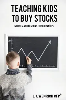 Teaching Kids to Buy Stocks: Stories and Lessons for Grown-Ups, Paperback/J. J. Wenrich