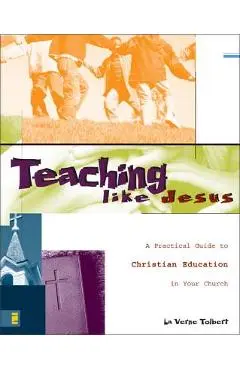 Teaching Like Jesus: A Practical Guide to Christian Education in Your Church - La Verne Tolbert