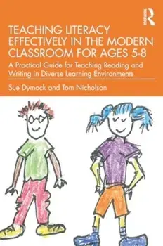 Teaching Literacy Effectively in the Modern Classroom for Ages 5–8. A Practical Guide for Teaching Reading and Writing in Diverse Learning Environments, Paperback/***