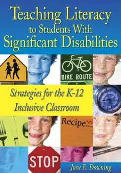 Teaching Literacy to Students with Significant Disabilities: Strategies for the K-12 Inclusive Classroom, Paperback/June E. Downing