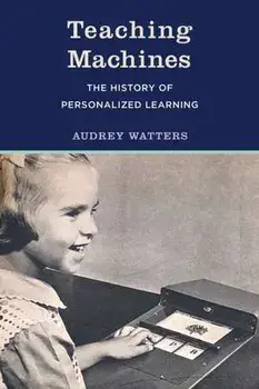 Teaching Machines. The History of Personalized Learning, Paperback/Audrey Watters