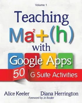 Teaching Math with Google Apps, Volume 1: 50 G Suite Activities, Paperback/Alice Keeler