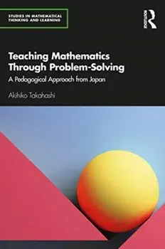 Teaching Mathematics Through Problem-Solving. A Pedagogical Approach from Japan, Paperback/Akihiko Takahashi