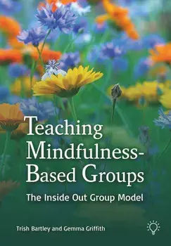Teaching Mindfulness-Based Groups. The Inside Out Group Model, Paperback/Gemma Griffith