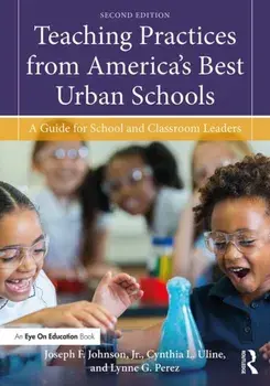 Teaching Practices from America's Best Urban Schools: A Guide for School and Classroom Leaders, Paperback/Joseph F. Johnson Jr